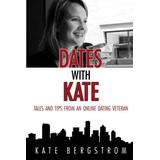 Dates With Kate Tales and Tips From an Online Dating Veteran