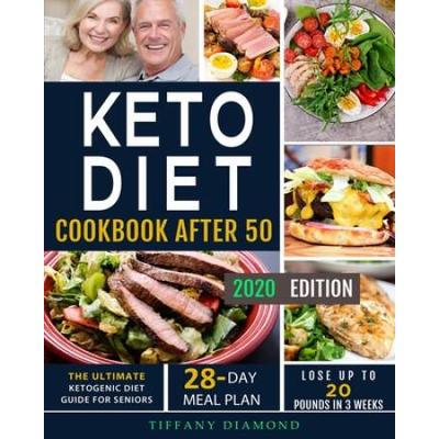Keto Diet Cookbook After The Ultimate Ketogenic Diet Guide For Seniors Day Meal Plan Lose Up To Pounds In Weeks