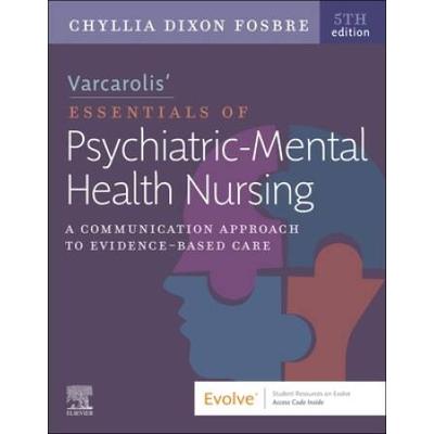Varcarolis' Essentials Of Psychiatric Mental Health Nursing: A Communication Approach To Evidence-Based Care