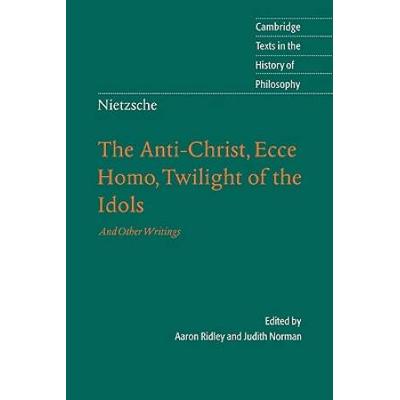 Nietzsche: The Anti-Christ, Ecce Homo, Twilight Of The Idols: And Other Writings