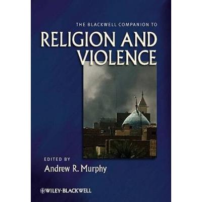 The Blackwell Companion To Religion And Violence