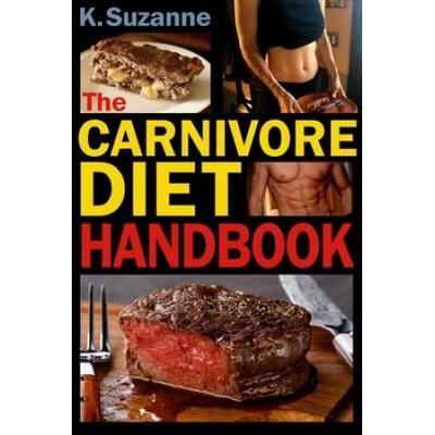 The Carnivore Diet Handbook: Get Lean, Strong, And Feel Your Best Ever On A 100% Animal-Based Diet