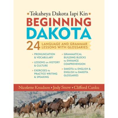 Beginning Dakota/Tokaheya Dakota Iapi Kin: Teacher's Edition: 24 Language And Grammar Lessons With Glossaries