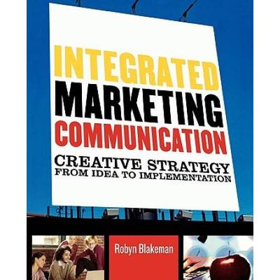 Integrated Marketing Communication: Creative Strategy From Idea To Implementation