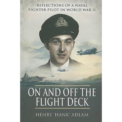On And Off The Flight Deck: Reflections Of A Naval Fighter Pilot In World War Ii