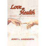 Love & Health: Twelve Physical, Mental And Spiritual Ingredients Of Health