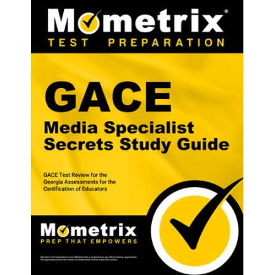 Gace Media Specialist Secrets Study Guide: Gace Test Review For The Georgia Assessments For The Certification Of Educators