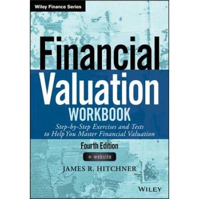 Financial Valuation Workbook: Step-By-Step Exercises And Tests To Help You Master Financial Valuation