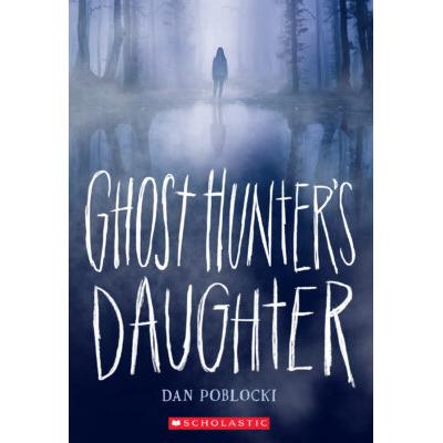 Ghost Hunter's Daughter (paperback) - by Dan Poblocki
