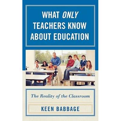 What Only Teachers Know about Education: The Reality of the Classroom