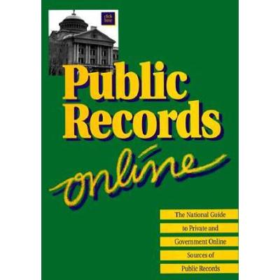 Public Records On-line: The National Guide to Private and Government Online Sources of Public Records (Public Records Online: The National Guide to ... Government Online Sources of Public Records)