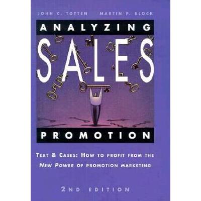 Analyzing Sales Promotion: Text and Cases: How to Profit from the New Power of Promotion Marketing