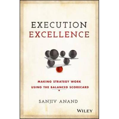 Execution Excellence: Making Strategy Work Using The Balanced Scorecard