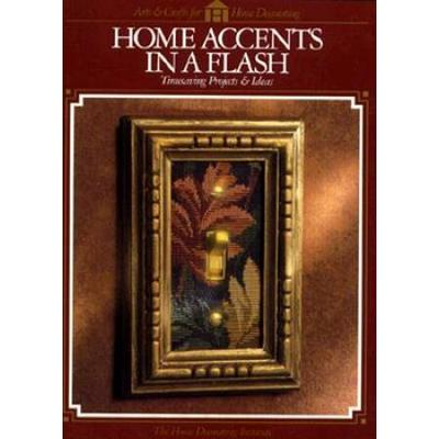 Home Accents in a Flash Timesaving Projects Ideas Arts Crafts for Home Decorating