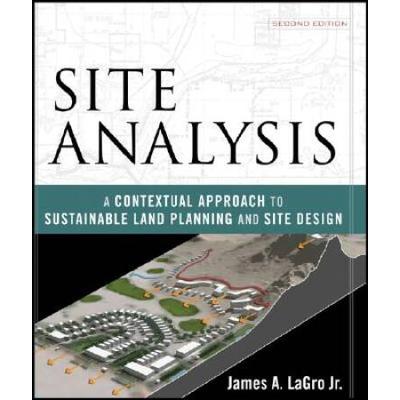 Site Analysis A Contextual Approach to Sustainable Land Planning and Site Design