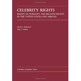 Celebrity Rights Rights Of Publicity And Related Rights In The United States And Abroad Law Casebook