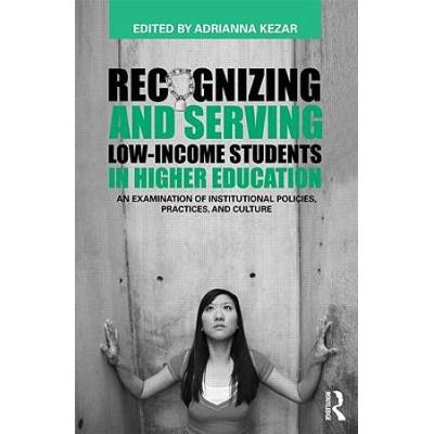 Recognizing And Serving Low-Income Students In Higher Education: An Examination Of Institutional Policies, Practices, And Culture