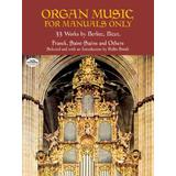 Organ Music For Manuals Only: 33 Works By Berlioz, Bizet, Franck, Saint-Saens And Others