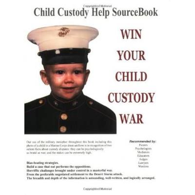 Win Your Child Custody War Child Custody Help Source BookA HowTo System for People Serious About the Welfare of Their Child th Edition