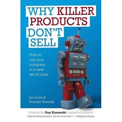 Why Killer Products Don't Sell: How to Run Your Company to a New Set of Rules