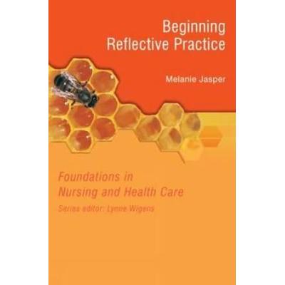 Foundations in Nursing and Health Care Beginning Reflective Practice Foundations in Nursing Health Care