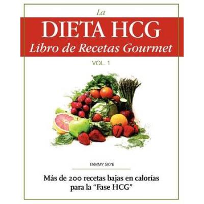 The Hcg Diet Gourmet Cookbook: Over 200 Low Calorie Recipes For The Hcg Phase