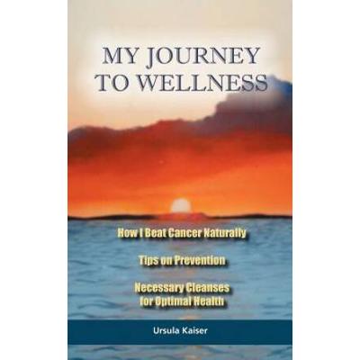 My Journey To Wellness How I Beat Cancer Naturally Tips On Prevention Necessary Cleanses For Optimal Health