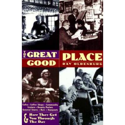 The Great Good Place Ed Cafes Coffee Shops Community Centers Beauty Parlors General Stores Bars Hangouts Second Edition