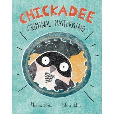 Chickadee: Criminal Mastermind (Hardcover) - Monica Silvie
