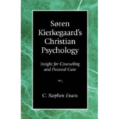 Sren Kierkegaard's Christian Psychology: Insight For Counseling & Pastoral Care