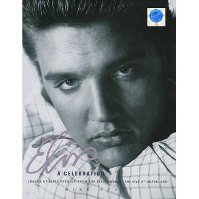 Elvis: A Celebration: Images Of Elvis Presley From The Elvis Presley Archive At Graceland