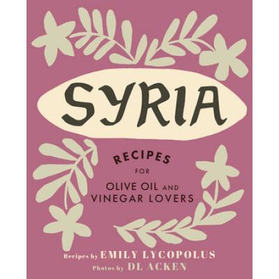 Syria: Recipes For Olive Oil And Vinegar Lovers