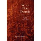 Wiser Than Despair: The Evolution Of Ideas In The Relationship Of Music And The Christian Church