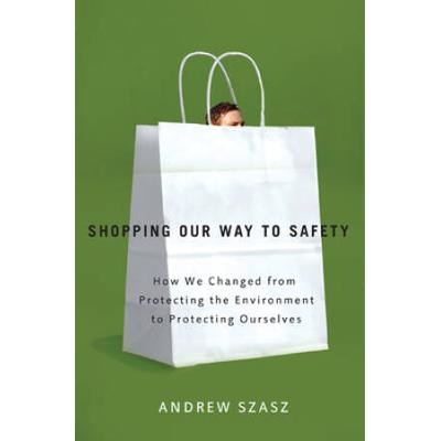 Shopping Our Way To Safety: How We Changed From Protecting The Environment To Protecting Ourselves