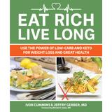 Eat Rich, Live Long: Use The Power Of Low-Carb And Keto For Weight Loss And Great Health