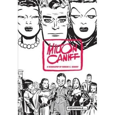 Meanwhile...: A Biography Of Milton Caniff