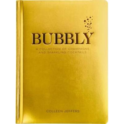 Bubbly: A Collection Of Champagne And Sparkling Cocktails
