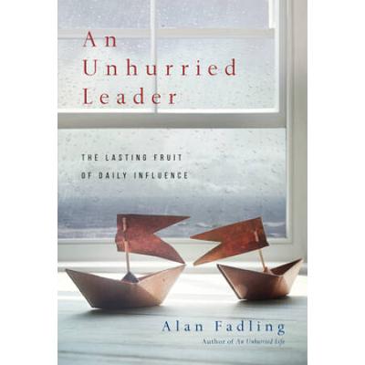 An Unhurried Leader: The Lasting Fruit Of Daily Influence