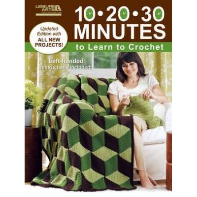 10-20-30 Minutes To Learn To Crochet (Leisure Arts #3921)