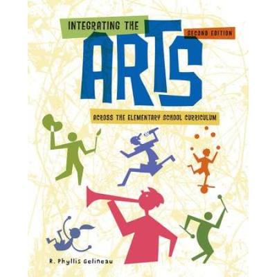 Integrating The Arts Across The Elementary School Curriculum