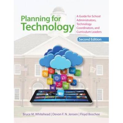 Planning For Technology: A Guide For School Administrators, Technology Coordinators, And Curriculum Leaders