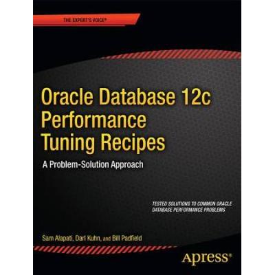 Oracle Database 12c Performance Tuning Recipes: A Problem-Solution Approach