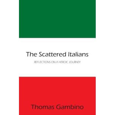 The Scattered Italians: Reflections On A Heroic Journey