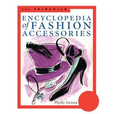 The Fairchild Encyclopedia Of Fashion Accessories