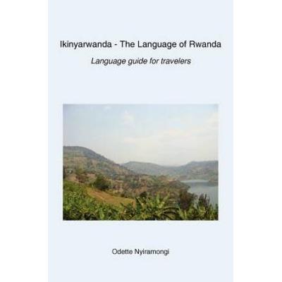 Ikinyarwanda - The Language Of Rwanda: Language Guide For Travelers