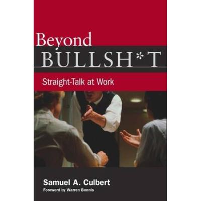 Beyond Bullsh*T: Straight-Talk At Work