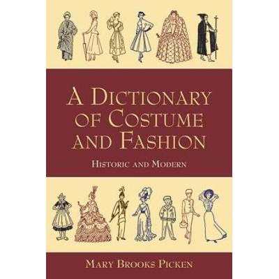 A Dictionary Of Costume And Fashion: Historic And Modern