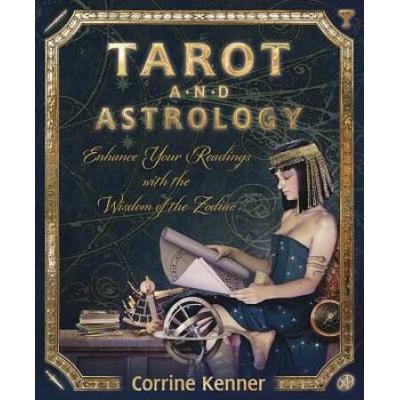 Tarot And Astrology: Enhance Your Readings With The Wisdom Of The Zodiac