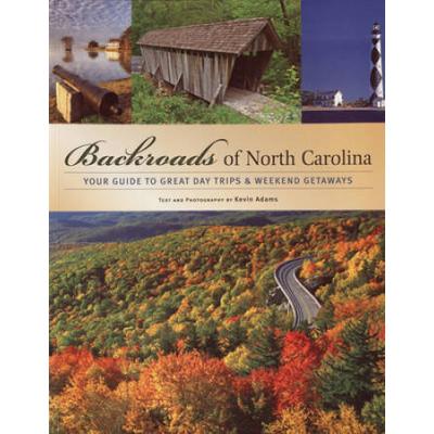 Backroads Of North Carolina: Your Guide To Great Day Trips & Weekend Getaways