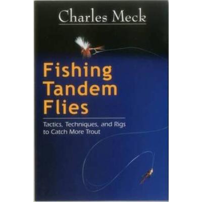 Fishing Tandem Flies: Tactics, Techniques, And Rigs To Catch More Trout